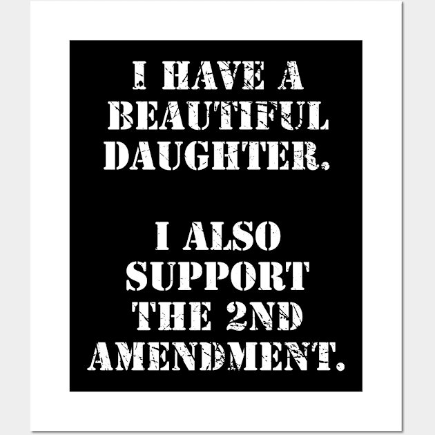 I Have A Beautiful Daughter I Also Support The 2nd Amendment Wall Art by illusionerguy